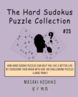 The Hard Sudokus Puzzle Collection #25 : How Hard Sudoku Puzzles Can Help You Live a Better Life By Exercising Your Brain With Our 100 Challenging Puzzles (Large Print) - Book