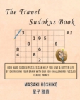 The Travel Sudokus Book #1 : How Hard Sudoku Puzzles Can Help You Live a Better Life By Exercising Your Brain With Our 100 Challenging Puzzles (Large Print) - Book