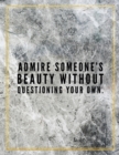Admire someone's beauty without questioning your own. : Marble Design 100 Pages Large Size 8.5" X 11" Inches Gratitude Journal And Productivity Task Book - Book