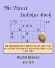 The Travel Sudokus Book #9 : How Hard Sudoku Puzzles Can Help You Live a Better Life By Exercising Your Brain With Our 100 Challenging Puzzles (Large Print) - Book
