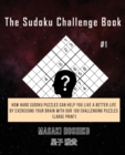 The Sudoku Challenge Book #1 : How Hard Sudoku Puzzles Can Help You Live a Better Life By Exercising Your Brain With Our 100 Challenging Puzzles (Large Print) - Book