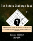 The Sudoku Challenge Book #4 : How Hard Sudoku Puzzles Can Help You Live a Better Life By Exercising Your Brain With Our 100 Challenging Puzzles (Large Print) - Book