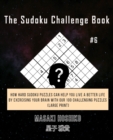 The Sudoku Challenge Book #6 : How Hard Sudoku Puzzles Can Help You Live a Better Life By Exercising Your Brain With Our 100 Challenging Puzzles (Large Print) - Book