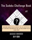 The Sudoku Challenge Book #7 : How Hard Sudoku Puzzles Can Help You Live a Better Life By Exercising Your Brain With Our 100 Challenging Puzzles (Large Print) - Book