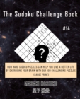 The Sudoku Challenge Book #14 : How Hard Sudoku Puzzles Can Help You Live a Better Life By Exercising Your Brain With Our 100 Challenging Puzzles (Large Print) - Book