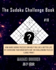 The Sudoku Challenge Book #18 : How Hard Sudoku Puzzles Can Help You Live a Better Life By Exercising Your Brain With Our 100 Challenging Puzzles (Large Print) - Book