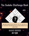 The Sudoku Challenge Book #19 : How Hard Sudoku Puzzles Can Help You Live a Better Life By Exercising Your Brain With Our 100 Challenging Puzzles (Large Print) - Book