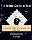 The Sudoku Challenge Book #20 : How Hard Sudoku Puzzles Can Help You Live a Better Life By Exercising Your Brain With Our 100 Challenging Puzzles (Large Print) - Book
