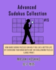 Advanced Sudokus Collection #15 : How Hard Sudoku Puzzles Can Help You Live a Better Life By Exercising Your Brain With Our 100 Challenging Puzzles (Large Print) - Book