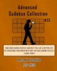 Advanced Sudokus Collection #23 : How Hard Sudoku Puzzles Can Help You Live a Better Life By Exercising Your Brain With Our 100 Challenging Puzzles (Large Print) - Book