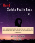 Hard Sudoku Puzzle Book #1 : How Hard Sudoku Puzzles Can Help You Live a Better Life By Exercising Your Brain With Our 100 Challenging Puzzles (Large Print) - Book