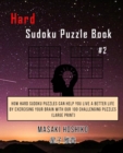 Hard Sudoku Puzzle Book #2 : How Hard Sudoku Puzzles Can Help You Live a Better Life By Exercising Your Brain With Our 100 Challenging Puzzles (Large Print) - Book