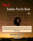 Hard Sudoku Puzzle Book #4 : How Hard Sudoku Puzzles Can Help You Live a Better Life By Exercising Your Brain With Our 100 Challenging Puzzles (Large Print) - Book