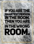 If you are the smartest person in the room, then you are in the wrong room. : Marble Design 100 Pages Large Size 8.5" X 11" Inches Gratitude Journal And Productivity Task Book - Book