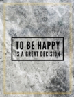 To be happy is a great decision. : Marble Design 100 Pages Large Size 8.5" X 11" Inches Gratitude Journal And Productivity Task Book - Book
