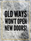 Old ways won't open new doors. : Marble Design 100 Pages Large Size 8.5" X 11" Inches Gratitude Journal And Productivity Task Book - Book