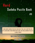 Hard Sudoku Puzzle Book #9 : How Hard Sudoku Puzzles Can Help You Live a Better Life By Exercising Your Brain With Our 100 Challenging Puzzles (Large Print) - Book