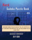 Hard Sudoku Puzzle Book #10 : How Hard Sudoku Puzzles Can Help You Live a Better Life By Exercising Your Brain With Our 100 Challenging Puzzles (Large Print) - Book