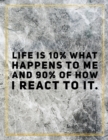 Life is 10% what happens to me and 90% of how I react to it. : Marble Design 100 Pages Large Size 8.5" X 11" Inches Gratitude Journal And Productivity Task Book - Book