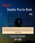 Hard Sudoku Puzzle Book #16 : How Hard Sudoku Puzzles Can Help You Live a Better Life By Exercising Your Brain With Our 100 Challenging Puzzles (Large Print) - Book