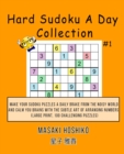 Hard Sudoku A Day Collection #1 : Make Your Sudoku Puzzles A Daily Brake From The Noisy World And Calm You Brains With The Subtle Art Of Arranging Numbers (Large Print, 100 Challenging Puzzles) - Book