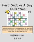 Hard Sudoku A Day Collection #3 : Make Your Sudoku Puzzles A Daily Brake From The Noisy World And Calm You Brains With The Subtle Art Of Arranging Numbers (Large Print, 100 Challenging Puzzles) - Book