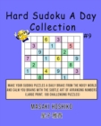 Hard Sudoku A Day Collection #9 : Make Your Sudoku Puzzles A Daily Brake From The Noisy World And Calm You Brains With The Subtle Art Of Arranging Numbers (Large Print, 100 Challenging Puzzles) - Book