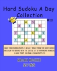 Hard Sudoku A Day Collection #10 : Make Your Sudoku Puzzles A Daily Brake From The Noisy World And Calm You Brains With The Subtle Art Of Arranging Numbers (Large Print, 100 Challenging Puzzles) - Book