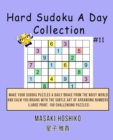 Hard Sudoku A Day Collection #11 : Make Your Sudoku Puzzles A Daily Brake From The Noisy World And Calm You Brains With The Subtle Art Of Arranging Numbers (Large Print, 100 Challenging Puzzles) - Book