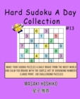 Hard Sudoku A Day Collection #13 : Make Your Sudoku Puzzles A Daily Brake From The Noisy World And Calm You Brains With The Subtle Art Of Arranging Numbers (Large Print, 100 Challenging Puzzles) - Book
