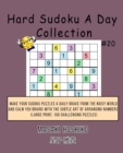 Hard Sudoku A Day Collection #20 : Make Your Sudoku Puzzles A Daily Brake From The Noisy World And Calm You Brains With The Subtle Art Of Arranging Numbers (Large Print, 100 Challenging Puzzles) - Book