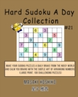 Hard Sudoku A Day Collection #21 : Make Your Sudoku Puzzles A Daily Brake From The Noisy World And Calm You Brains With The Subtle Art Of Arranging Numbers (Large Print, 100 Challenging Puzzles) - Book