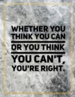 Whether you think you can or you think you can't, you're right. : Marble Design 100 Pages Large Size 8.5" X 11" Inches Gratitude Journal And Productivity Task Book - Book