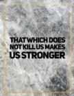 That which does not kill us makes us stronger. : Marble Design 100 Pages Large Size 8.5" X 11" Inches Gratitude Journal And Productivity Task Book - Book