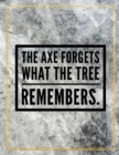 The axe forgets what the tree remembers. : Marble Design 100 Pages Large Size 8.5" X 11" Inches Gratitude Journal And Productivity Task Book - Book