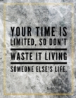 Your time is limited, so don't waste it living someone else's life. : Marble Design 100 Pages Large Size 8.5" X 11" Inches Gratitude Journal And Productivity Task Book - Book