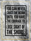 You can never cross the ocean until you have the courage to lose sight of the shore. : Marble Design 100 Pages Large Size 8.5" X 11" Inches Gratitude Journal And Productivity Task Book - Book
