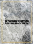 Be yourself; everyone else is already taken. : Marble Design 100 Pages Large Size 8.5" X 11" Inches Gratitude Journal And Productivity Task Book - Book