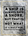 A ship is always safe a shore, but that is not what it's built for. : Marble Design 100 Pages Large Size 8.5" X 11" Inches Gratitude Journal And Productivity Task Book - Book