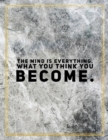 The mind is everything. What you think you become. : Marble Design 100 Pages Large Size 8.5" X 11" Inches Gratitude Journal And Productivity Task Book - Book