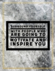Surround yourself with people who are going to motivate and inspire you. : Marble Design 100 Pages Large Size 8.5" X 11" Inches Gratitude Journal And Productivity Task Book - Book