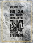 When you truly don't care what anyone thinks of you, you have reached dangerously awesome level of freedom. : Marble Design 100 Pages Large Size 8.5" X 11" Inches Gratitude Journal And Productivity Ta - Book