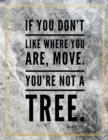 If you don't like where you are, move. You're not a tree. : Marble Design 100 Pages Large Size 8.5" X 11" Inches Gratitude Journal And Productivity Task Book - Book