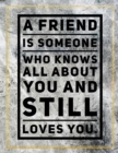 A friend is someone who knows all about you and still loves you. : Marble Design 100 Pages Large Size 8.5" X 11" Inches Gratitude Journal And Productivity Task Book - Book