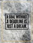 A goal without a deadline is just a dream. : Marble Design 100 Pages Large Size 8.5" X 11" Inches Gratitude Journal And Productivity Task Book - Book