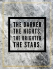The darker the nights, the brighter the stars. : Marble Design 100 Pages Large Size 8.5" X 11" Inches Gratitude Journal And Productivity Task Book - Book