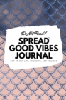 Do Not Read! Spread Good Vibes Journal : Day-To-Day Life, Thoughts, and Feelings (6x9 Softcover Journal / Notebook) - Book