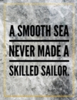 A smooth sea never made a skilled sailor. : Marble Design 100 Pages Large Size 8.5" X 11" Inches Gratitude Journal And Productivity Task Book - Book