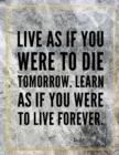 Live as if you were to die tomorrow. Learn as if you were to live forever. : Marble Design 100 Pages Large Size 8.5" X 11" Inches Gratitude Journal And Productivity Task Book - Book