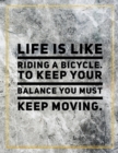 Life is like riding a bicycle. To keep your balance you must keep moving. : Marble Design 100 Pages Large Size 8.5" X 11" Inches Gratitude Journal And Productivity Task Book - Book